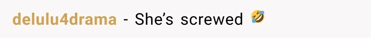delulu4drama − She’s screwed 🤣