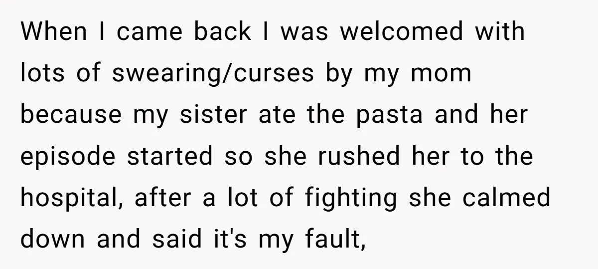 When I came back I was welcomed with lots of swearing/curses by my mom because my sister ate the pasta and her episode started so she rushed her to the...