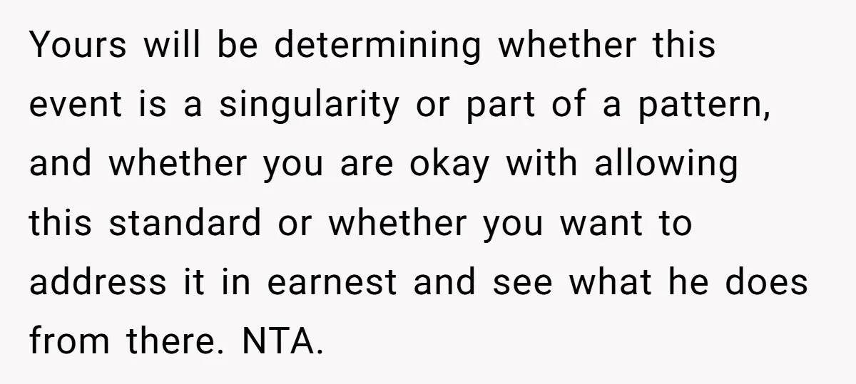 Yours will be determining whether this event is a singularity or part of a pattern, and whether you are okay with allowing this standard or whether you want to address...