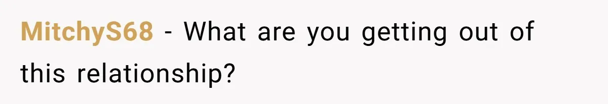 MitchyS68 − What are you getting out of this relationship?