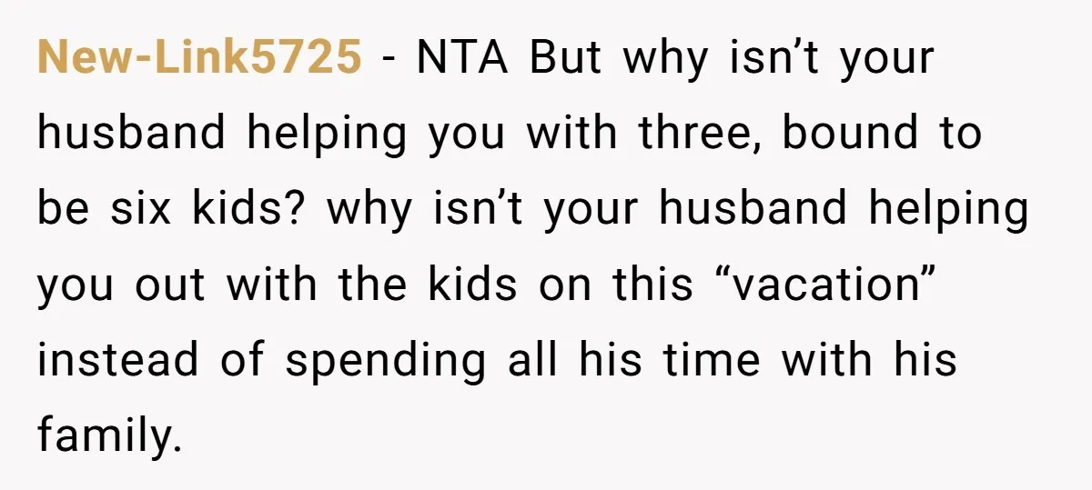 New-Link5725 − NTA But why isn’t your husband helping you with three, bound to be six kids? why isn’t your husband helping you out with the kids on this “vacation”...