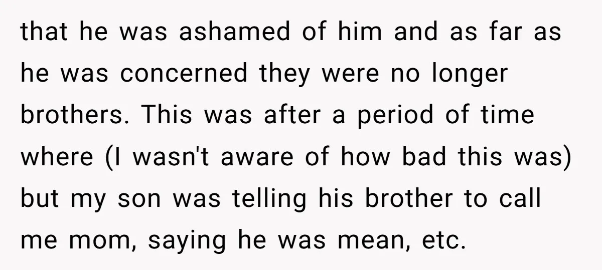 that he was ashamed of him and as far as he was concerned they were no longer brothers. This was after a period of time where (I wasn't aware of...