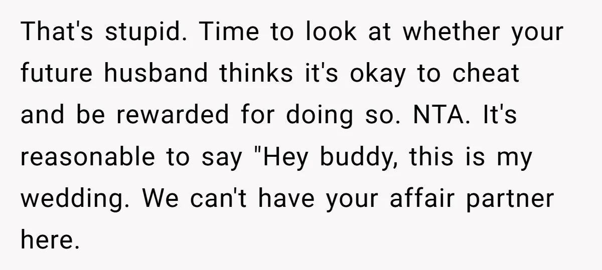 That's stupid. Time to look at whether your future husband thinks it's okay to cheat and be rewarded for doing so. NTA. It's reasonable to say "Hey buddy, this is...