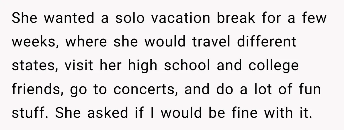 She wanted a solo vacation break for a few weeks, where she would travel different states, visit her high school and college friends, go to concerts, and do a lot...