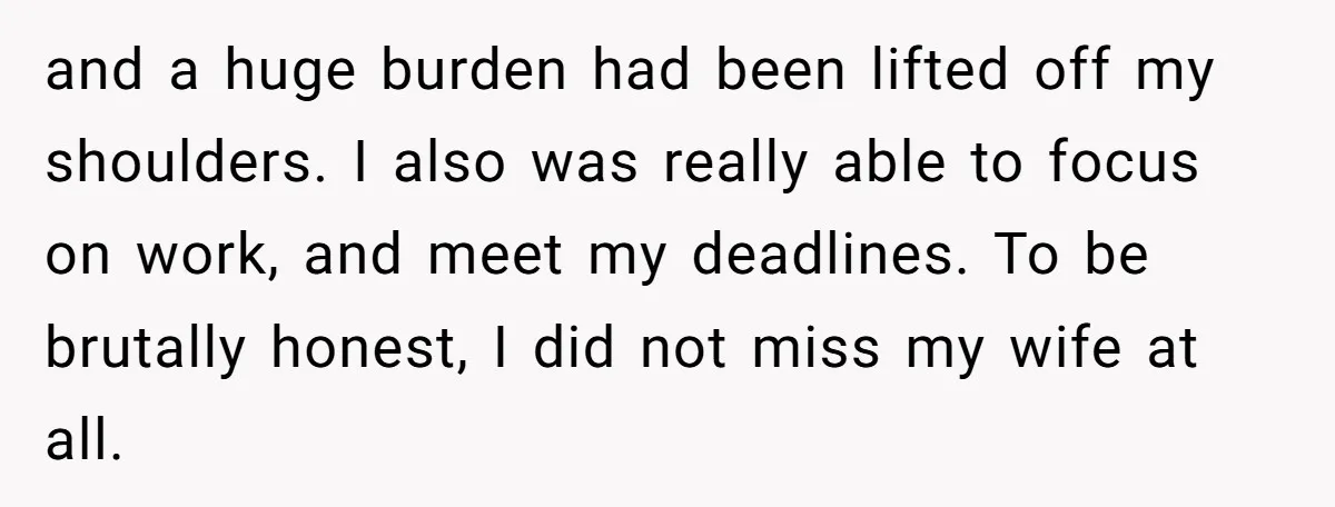 and a huge burden had been lifted off my shoulders. I also was really able to focus on work, and meet my deadlines. To be brutally honest, I did not...