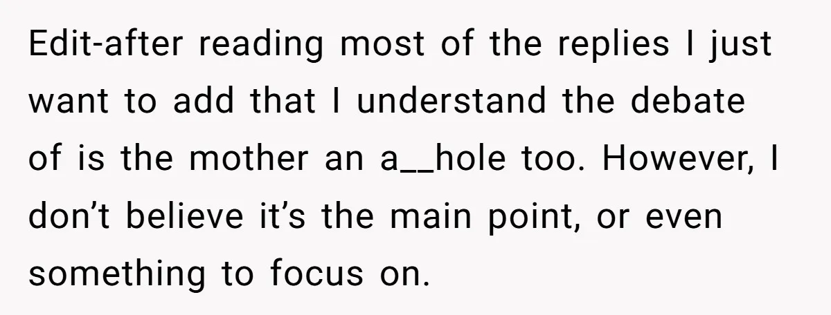 Edit-after reading most of the replies I just want to add that I understand the debate of is the mother an a__hole too. However, I don’t believe it’s the main...