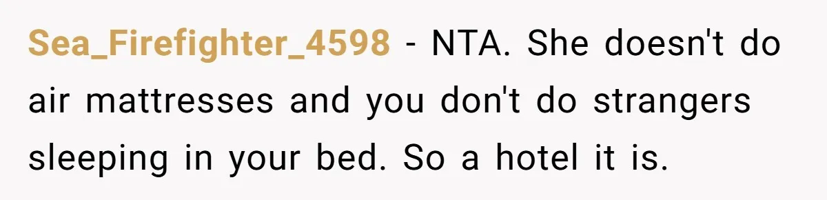 Sea_Firefighter_4598 − NTA. She doesn't do air mattresses and you don't do strangers sleeping in your bed. So a hotel it is.