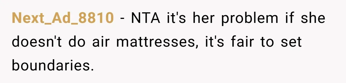 Next_Ad_8810 − NTA it's her problem if she doesn't do air mattresses, it's fair to set boundaries.