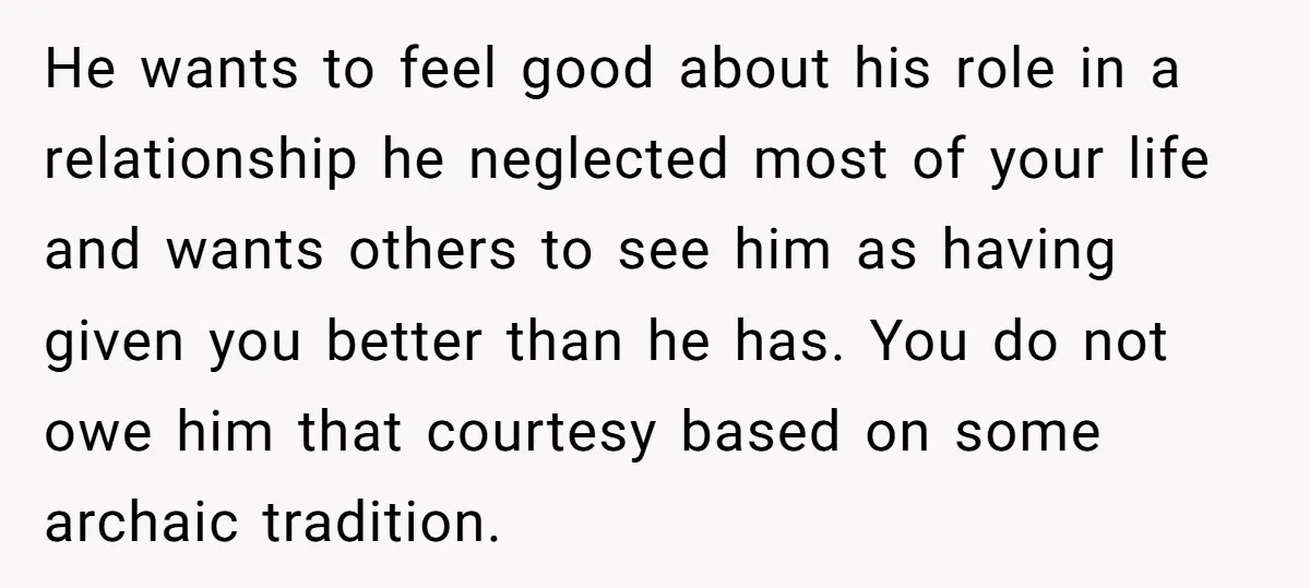 He wants to feel good about his role in a relationship he neglected most of your life and wants others to see him as having given you better than he...