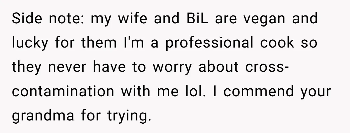 Side note: my wife and BiL are vegan and lucky for them I'm a professional cook so they never have to worry about cross-contamination with me lol. I commend your...