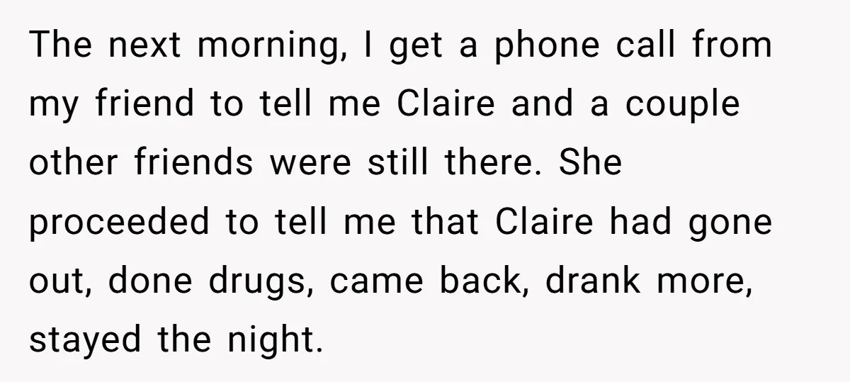 The next morning, I get a phone call from my friend to tell me Claire and a couple other friends were still there. She proceeded to tell me that Claire...