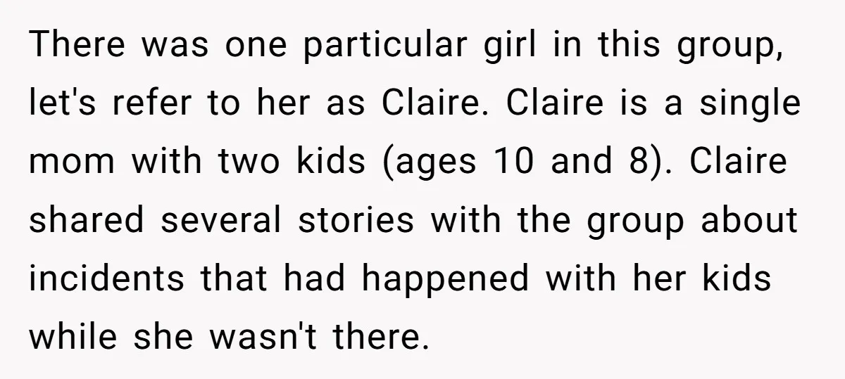 There was one particular girl in this group, let's refer to her as Claire. Claire is a single mom with two kids (ages 10 and 8). Claire shared several stories...