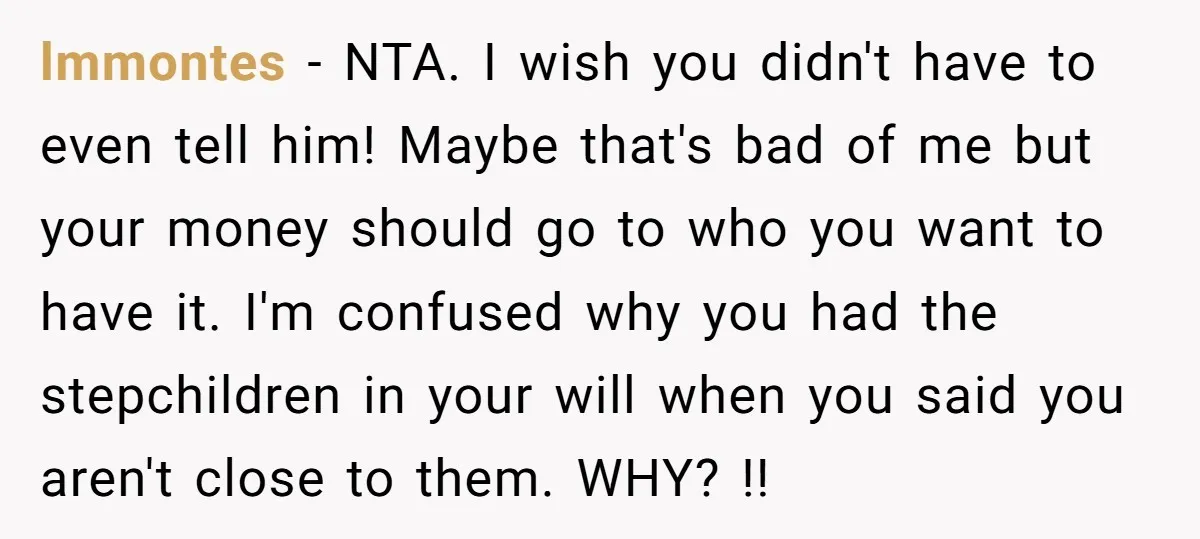 lmmontes − NTA. I wish you didn't have to even tell him! Maybe that's bad of me but your money should go to who you want to have it. I'm...