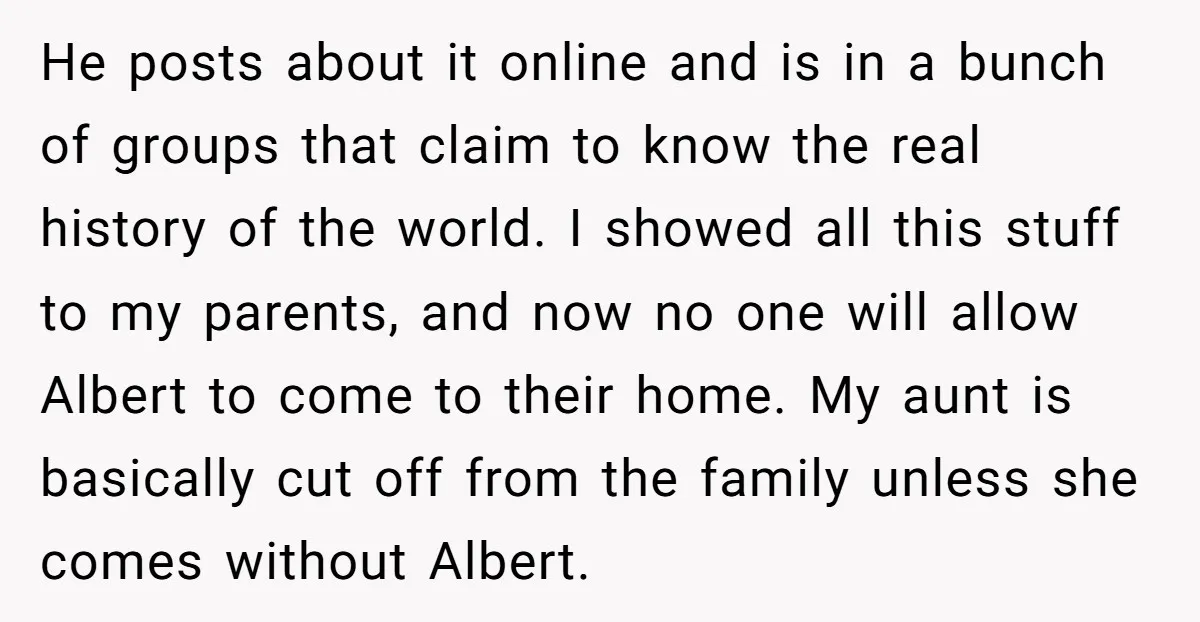 He posts about it online and is in a bunch of groups that claim to know the real history of the world. I showed all this stuff to my parents,...