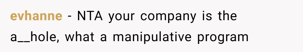 evhanne − NTA your company is the a__hole, what a manipulative program