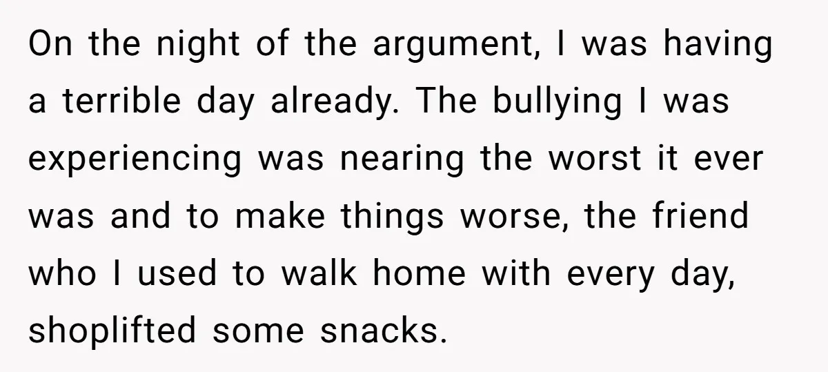 On the night of the argument, I was having a terrible day already. The bullying I was experiencing was nearing the worst it ever was and to make things worse,...