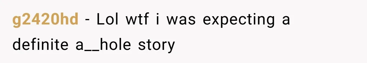 g2420hd − Lol wtf i was expecting a definite a__hole story