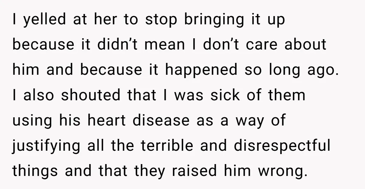 I yelled at her to stop bringing it up because it didn’t mean I don’t care about him and because it happened so long ago. I also shouted that I...