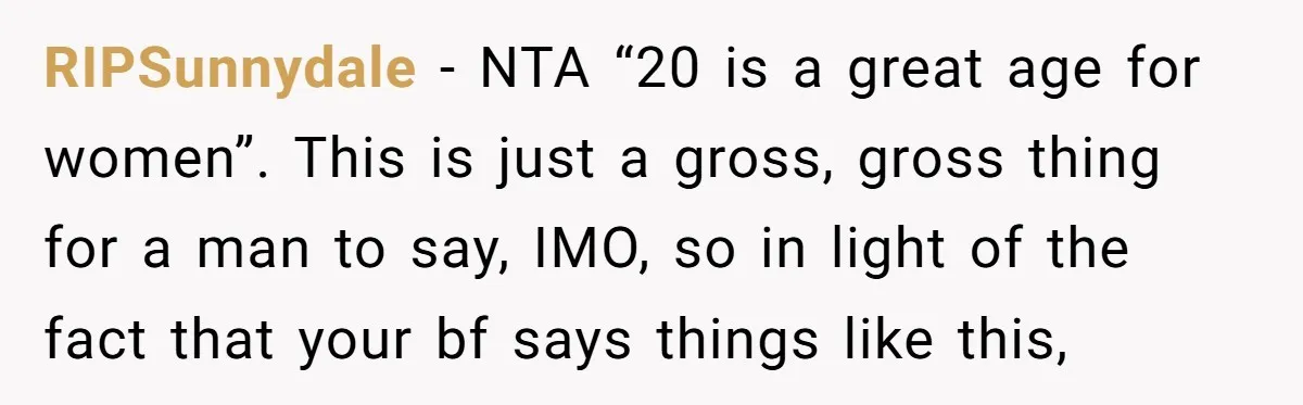 RIPSunnydale − NTA “20 is a great age for women”. This is just a gross, gross thing for a man to say, IMO, so in light of the fact that...