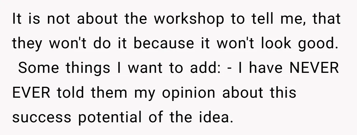 It is not about the workshop to tell me, that they won't do it because it won't look good. ​ Some things I want to add: - I have NEVER...