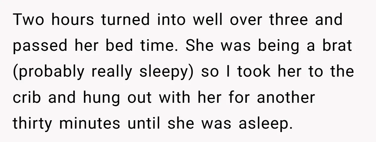 Two hours turned into well over three and passed her bed time. She was being a brat (probably really sleepy) so I took her to the crib and hung out...