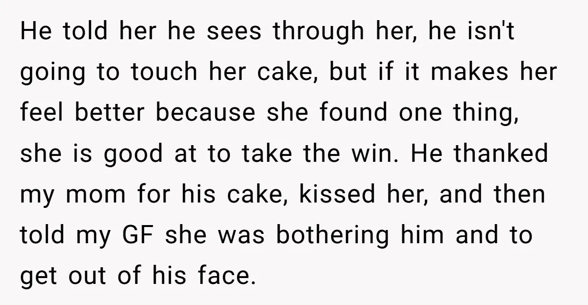 He told her he sees through her, he isn't going to touch her cake, but if it makes her feel better because she found one thing, she is good at...