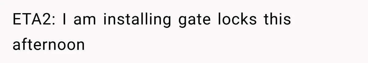 ETA2: I am installing gate locks this afternoon