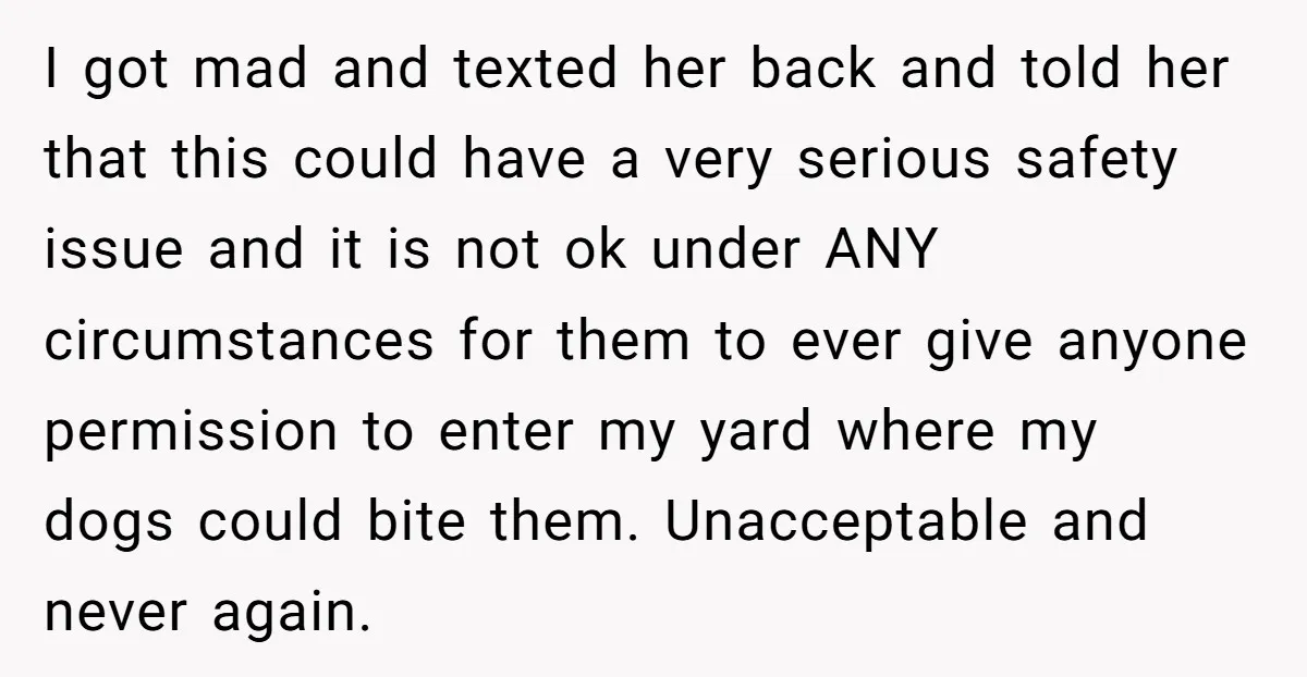 I got mad and texted her back and told her that this could have a very serious safety issue and it is not ok under ANY circumstances for them to...