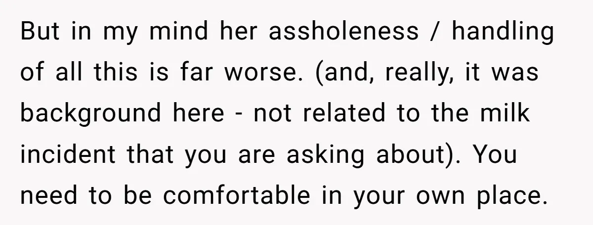 But in my mind her assholeness / handling of all this is far worse. (and, really, it was background here - not related to the milk incident that you are...
