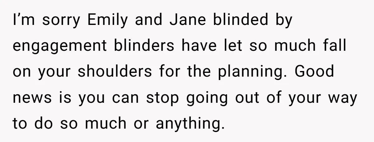 I’m sorry Emily and Jane blinded by engagement blinders have let so much fall on your shoulders for the planning. Good news is you can stop going out of your...