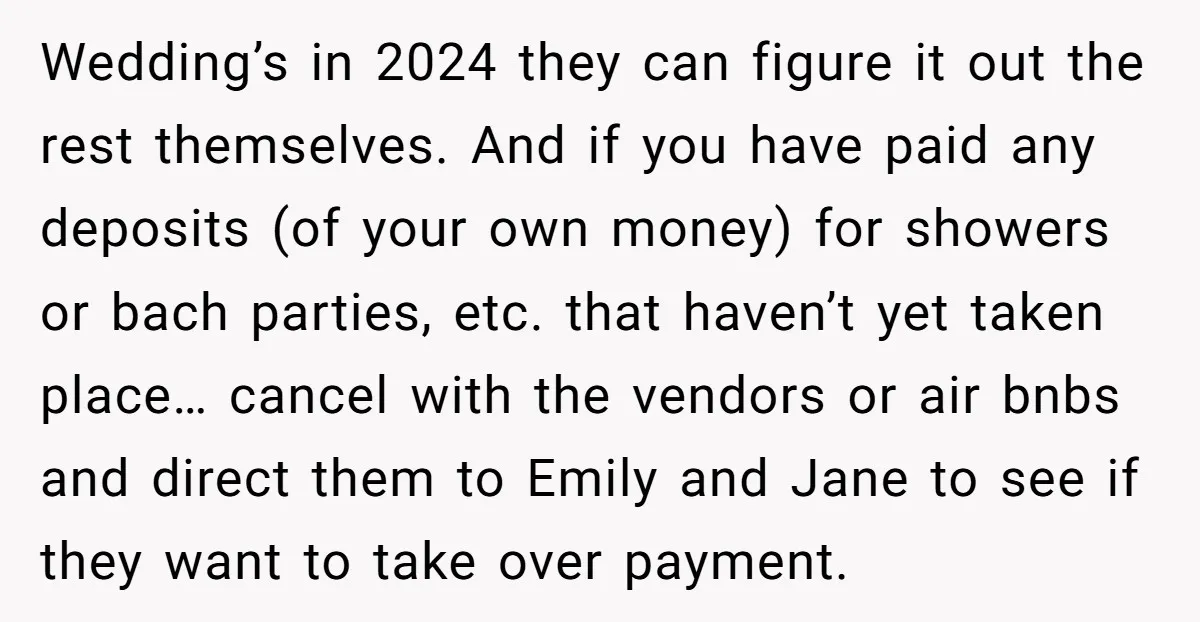 Wedding’s in 2024 they can figure it out the rest themselves. And if you have paid any deposits (of your own money) for showers or bach parties, etc. that haven’t...