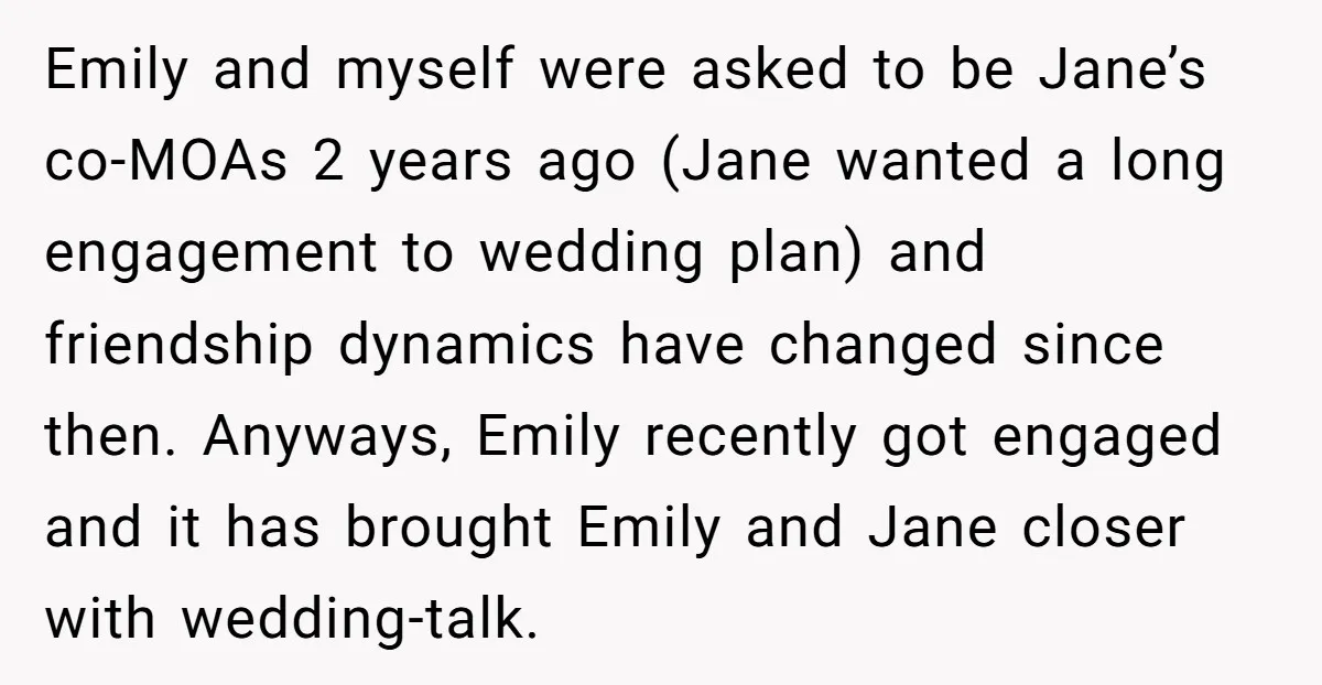 Emily and myself were asked to be Jane’s co-MOAs 2 years ago (Jane wanted a long engagement to wedding plan) and friendship dynamics have changed since then. Anyways, Emily recently...