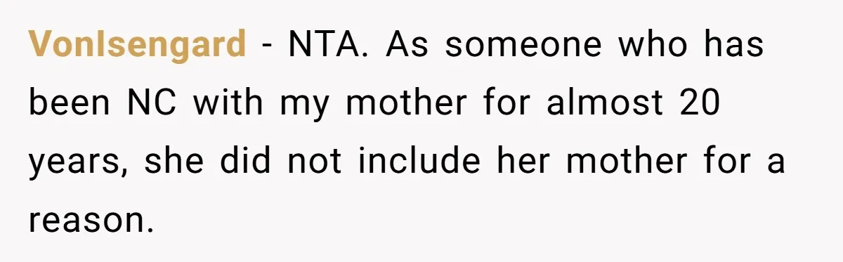 VonIsengard − NTA. As someone who has been NC with my mother for almost 20 years, she did not include her mother for a reason.