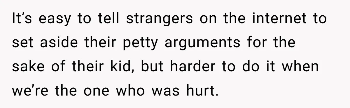 It’s easy to tell strangers on the internet to set aside their petty arguments for the sake of their kid, but harder to do it when we’re the one who...