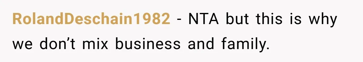 RolandDeschain1982 − NTA but this is why we don’t mix business and family.