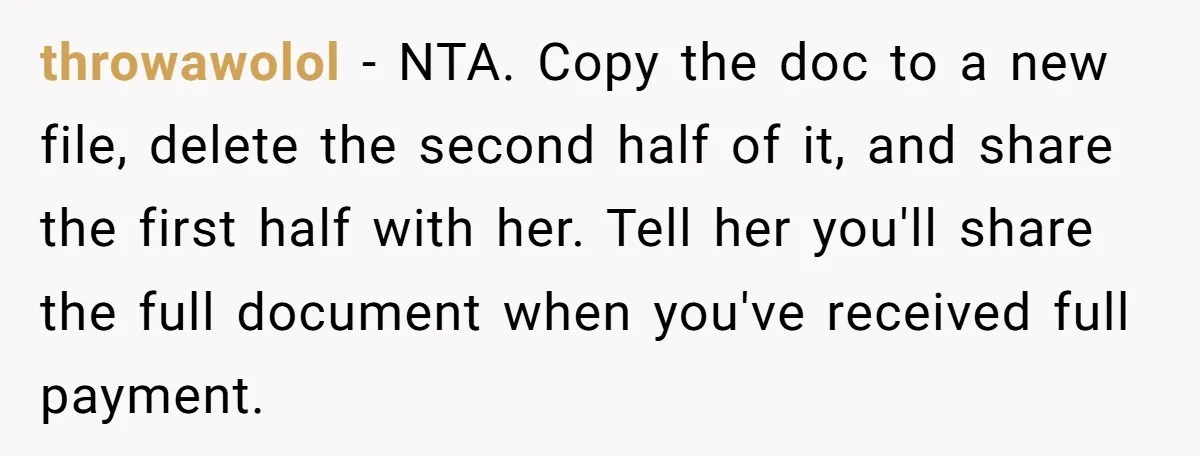 throwawolol − NTA. Copy the doc to a new file, delete the second half of it, and share the first half with her. Tell her you'll share the full document...