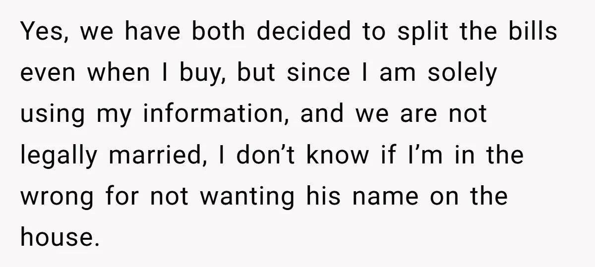 Yes, we have both decided to split the bills even when I buy, but since I am solely using my information, and we are not legally married, I don’t know...