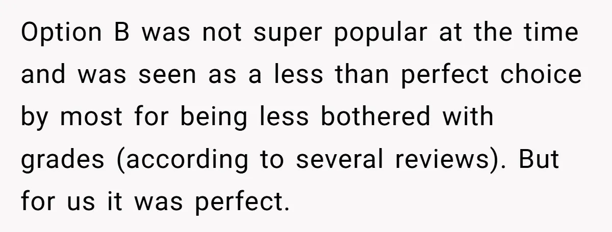 Option B was not super popular at the time and was seen as a less than perfect choice by most for being less bothered with grades (according to several reviews)....