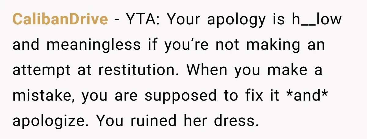 CalibanDrive − YTA: Your apology is h__low and meaningless if you’re not making an attempt at restitution. When you make a mistake, you are supposed to fix it *and* apologize....