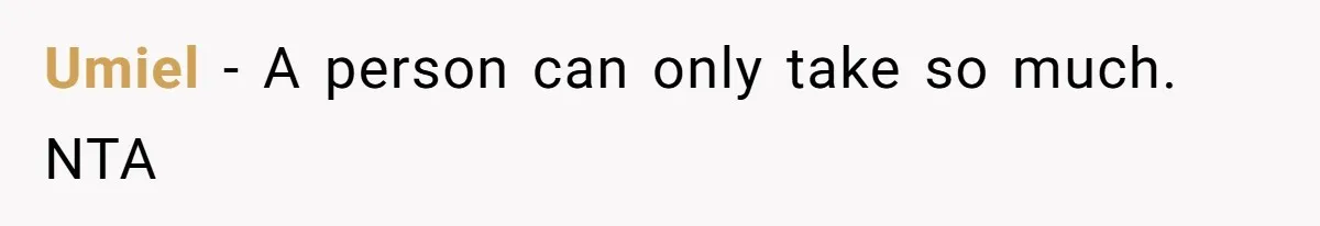 Umiel − A person can only take so much. NTA