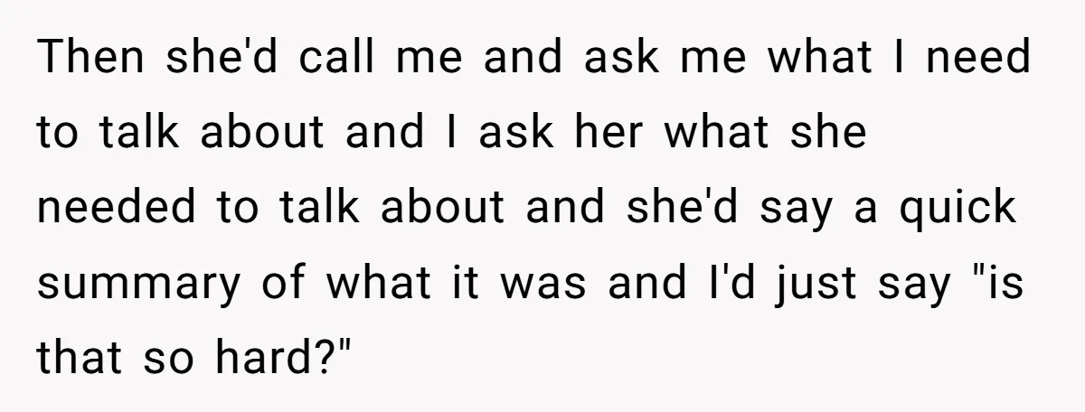 Then she'd call me and ask me what I need to talk about and I ask her what she needed to talk about and she'd say a quick summary of...