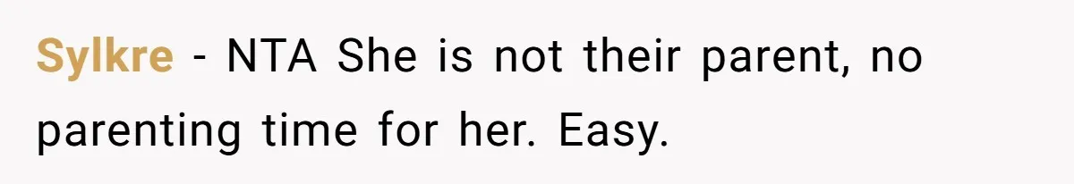 Sylkre − NTA She is not their parent, no parenting time for her. Easy.