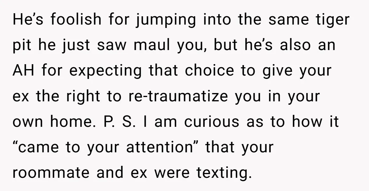 He’s foolish for jumping into the same tiger pit he just saw maul you, but he’s also an AH for expecting that choice to give your ex the right to...