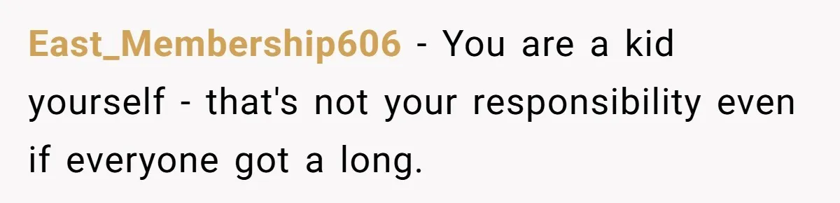 East_Membership606 − You are a kid yourself - that's not your responsibility even if everyone got a long.
