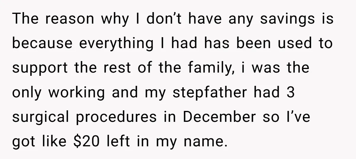The reason why I don’t have any savings is because everything I had has been used to support the rest of the family, i was the only working and my...