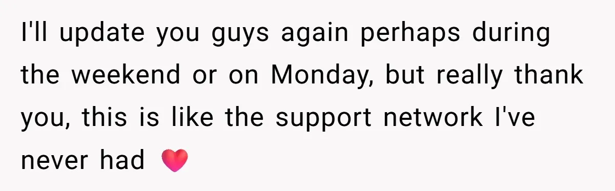 I'll update you guys again perhaps during the weekend or on Monday, but really thank you, this is like the support network I've never had ❤️