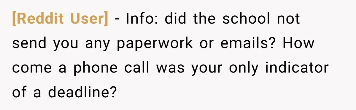 [Reddit User] − Info: did the school not send you any paperwork or emails? How come a phone call was your only indicator of a deadline?