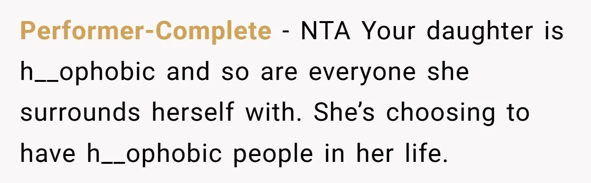 Performer-Complete − NTA Your daughter is h__ophobic and so are everyone she surrounds herself with. She’s choosing to have h__ophobic people in her life.