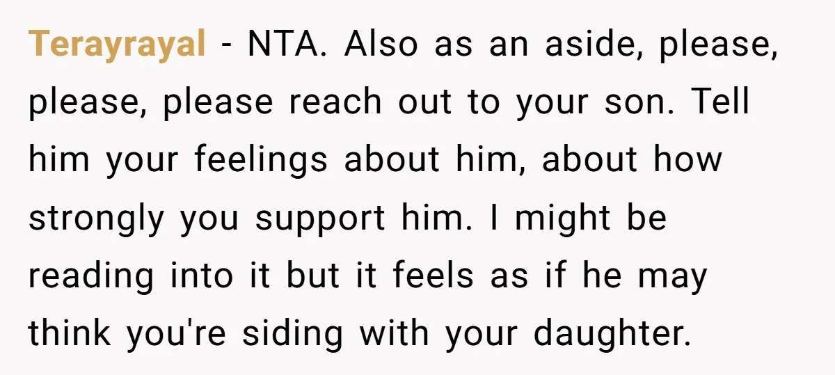 Terayrayal − NTA. Also as an aside, please, please, please reach out to your son. Tell him your feelings about him, about how strongly you support him. I might be...