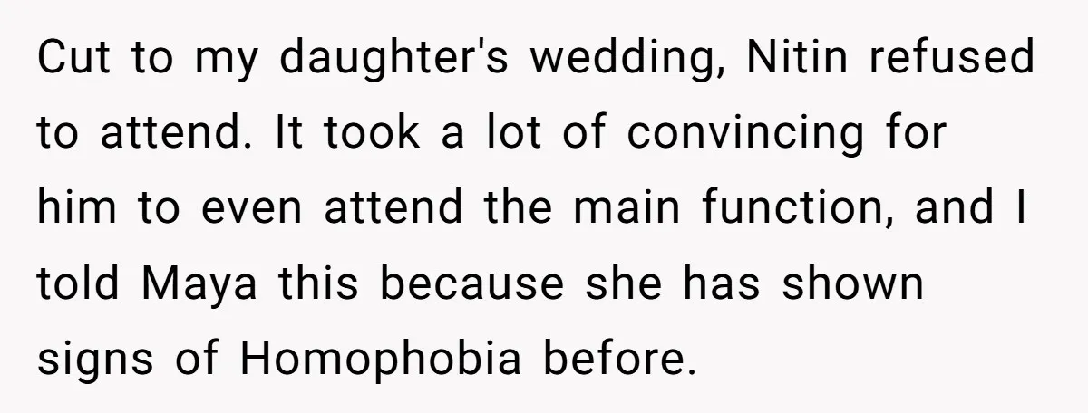 Cut to my daughter's wedding, Nitin refused to attend. It took a lot of convincing for him to even attend the main function, and I told Maya this because she...